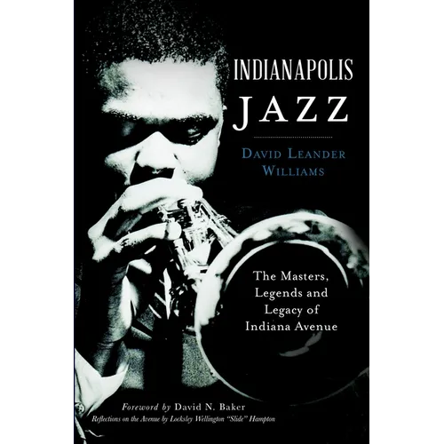Indianapolis Jazz: The Masters, Legends and Legacy of Indiana Avenue - Paperback