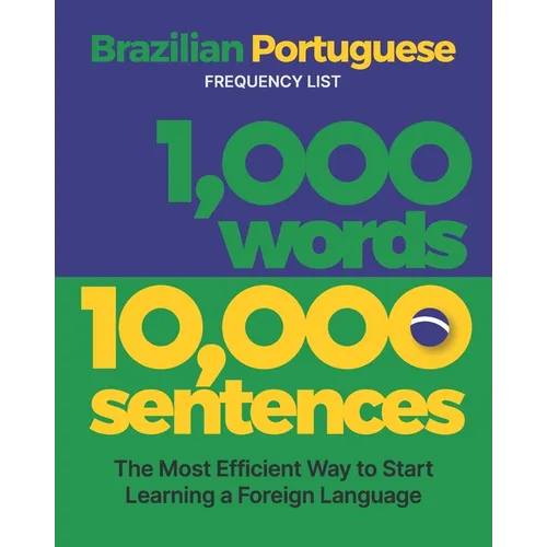 1,000 Words 10,000 Sentences - a Brazilian Portuguese Frequency List: The Most Efficient Way to Start Learning a Foreign Language - Paperback