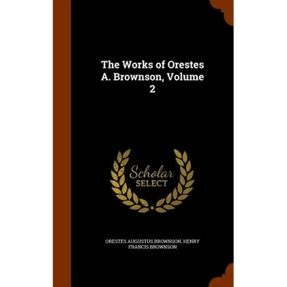 The Works of Orestes A. Brownson, Volume 2 - Hardcover