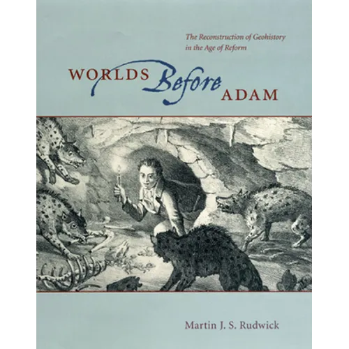 Worlds Before Adam: The Reconstruction of Geohistory in the Age of Reform - Paperback