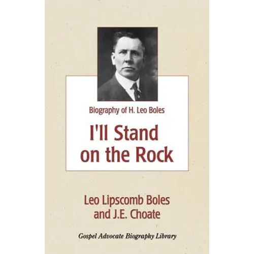 I'll Stand On The Rock: A Biography of H. Leo Boles - Paperback