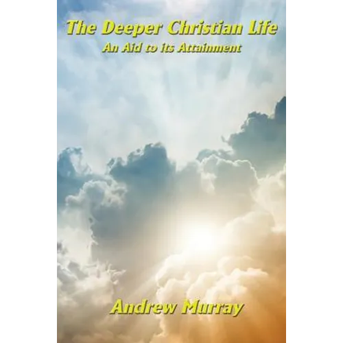 The Deeper Christian Life an Aid to its Attainment: Spiritual Discipline and the Life of Faith - Paperback