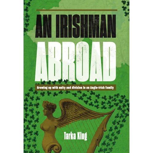 An Irishman Abroad: Growing Up with Unity and Division in an Anglo-Irish Family - Hardcover
