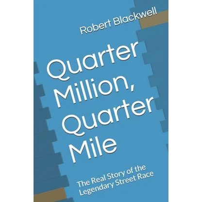 Quarter Million, Quarter Mile: The Real Story of the Legendary Street Race - Paperback
