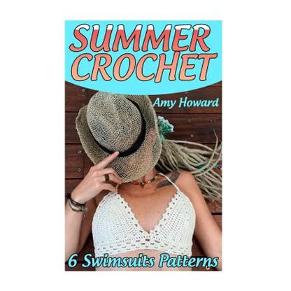 Summer Crochet: 6 Swimsuits Patterns: (Crochet Patterns, Crochet Stitches) - Paperback