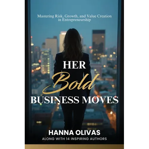 Her Bold Business Moves: Mastering Risk, Growth, and Value Creation in Entrepreneurship - Paperback