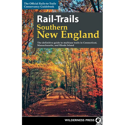 Rail-Trails Southern New England: The Definitive Guide to Multiuse Trails in Connecticut, Massachusetts, and Rhode Island - Paperback