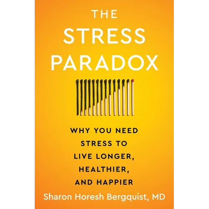 The Stress Paradox: Why You Need Stress to Live Longer, Healthier, and Happier - Hardcover