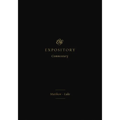 ESV Expository Commentary: Matthew-Luke (Volume 8) - Hardcover