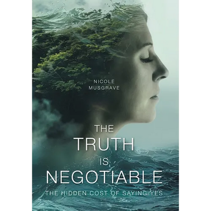 The Truth Is Negotiable: The Hidden Cost Of Saying Yes - Hardcover
