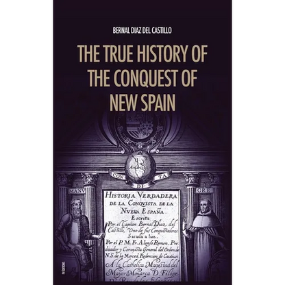 The True History of the Conquest of New Spain: The Memoirs of the Conquistador Bernal Diaz del Castillo, Unabridged Edition Vol.1-2 - Hardcover