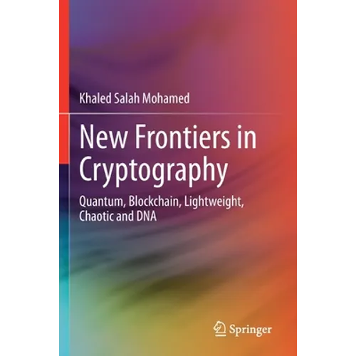 New Frontiers in Cryptography: Quantum, Blockchain, Lightweight, Chaotic and DNA - Paperback