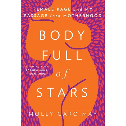 Body Full of Stars: Female Rage and My Passage Into Motherhood - Paperback