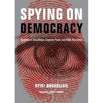 Spying on Democracy: Government Surveillance, Corporate Power, and Public Resistance - Paperback