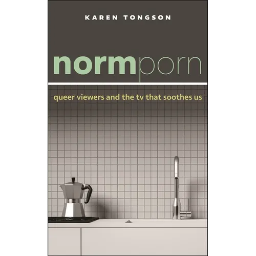 Normporn: Queer Viewers and the TV That Soothes Us - Hardcover