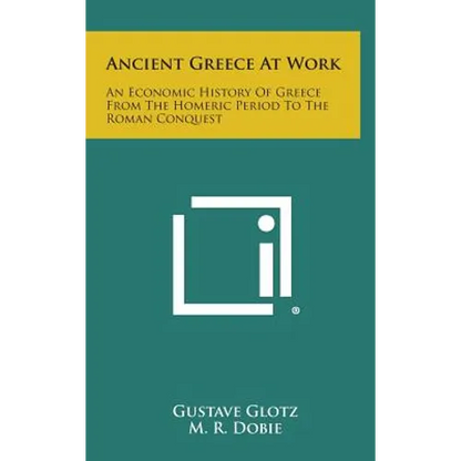 Ancient Greece at Work: An Economic History of Greece from the Homeric Period to the Roman Conquest - Hardcover