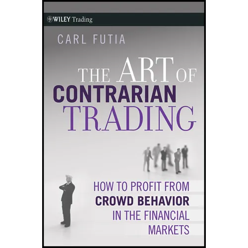 The Art of Contrarian Trading: How to Profit from Crowd Behavior in the Financial Markets - Hardcover