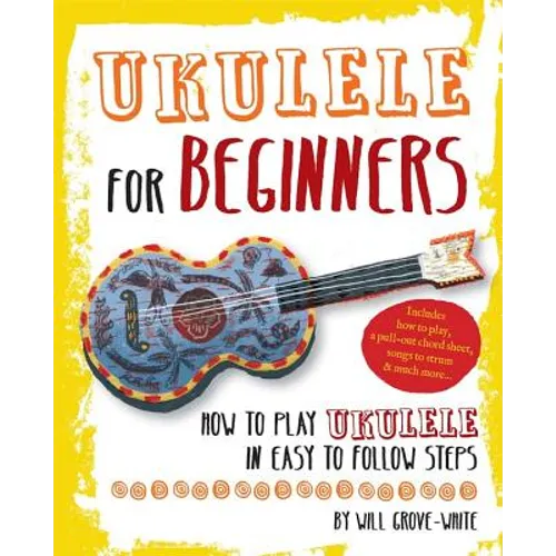 Ukulele for Beginners: How to Play Ukulele in Easy-To-Follow Steps - Paperback