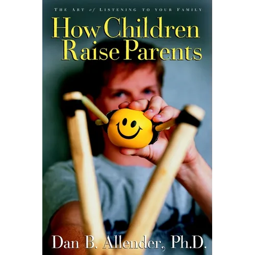 How Children Raise Parents: The Art of Listening to Your Family - Paperback