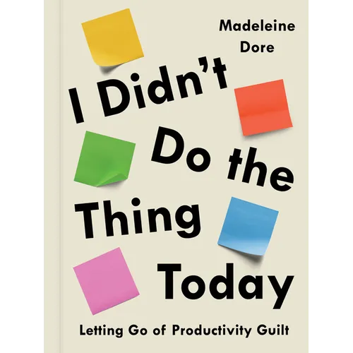 I Didn't Do the Thing Today: Letting Go of Productivity Guilt - Hardcover