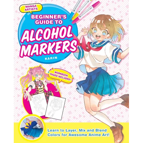 Manga Artists' Beginners Guide to Alcohol Markers: Learn to Layer, Mix and Blend Colors for Awesome Anime Art! - Paperback