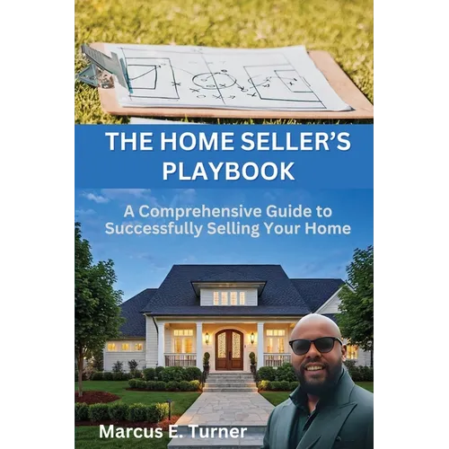 The Home Seller's Playbook: A Comprehensive Guide to Successfully Selling Your Home - Paperback