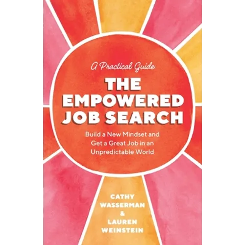The Empowered Job Search: Build a New Mindset and Get a Great Job in an Unpredictable World - Paperback