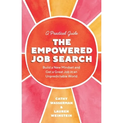 The Empowered Job Search: Build a New Mindset and Get a Great Job in an Unpredictable World - Paperback