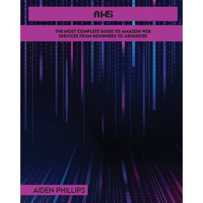 AWS: The Most Complete Guide to Amazon Web Services from Beginners to Advanced - Paperback