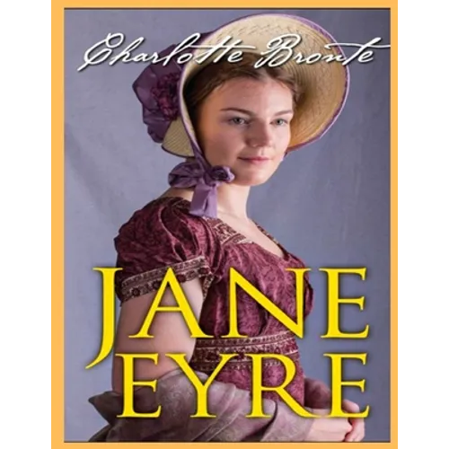 Jane Eyre, The Original 1847 Edition (A Classic Illustrated Novel of Charlotte Bronte) - Paperback