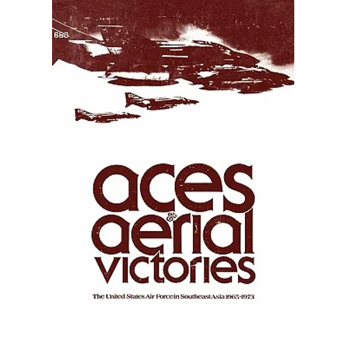 Aces and Aerial Victories: The United States Air Force in Southeast Asia, 1965-1973 - Paperback