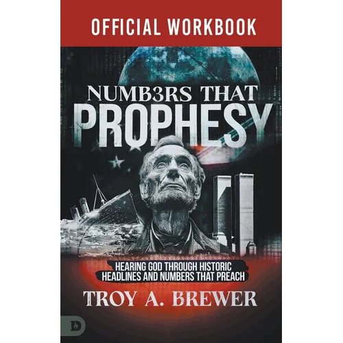 The Official Workbook for Numbers That Prophesy: Hearing God through Historic Headlines and Numbers That Preach - Paperback