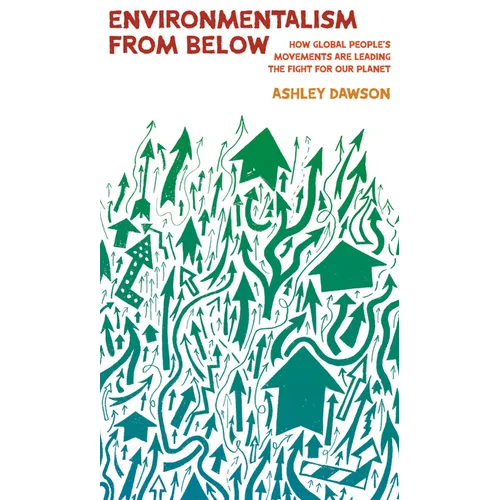 Environmentalism from Below: How Global People's Movements Are Leading the Fight for Our Planet - Hardcover