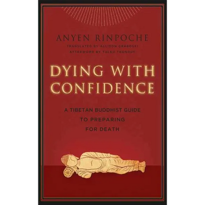 Dying with Confidence: A Tibetan Buddhist Guide to Preparing for Death - Paperback
