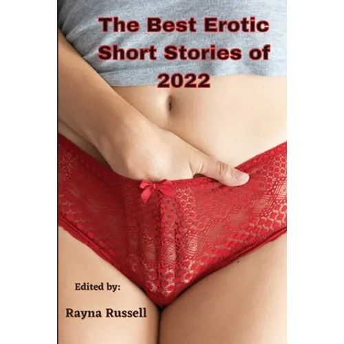 The Best Erotic Short Stories of 2022: Explicit adult erotica featuring first times, threesomes, rough sex, anal sex, role-play, gang bangs, lesbian s - Paperback