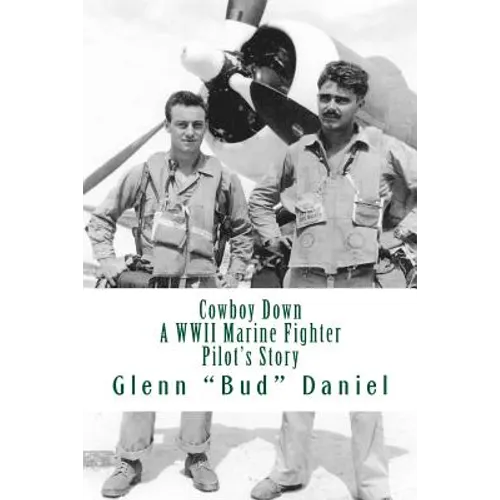 Cowboy Down: A WWII Marine Fighter Pilot's Story - Paperback