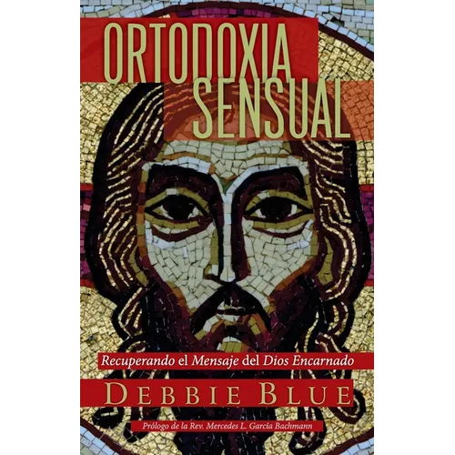 Ortodoxia Sensual: Recuperando el Mensaje del Dios Encarnado - Paperback