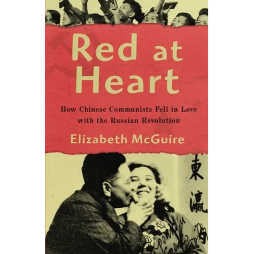 Red at Heart: How Chinese Communists Fell in Love with the Russian Revolution - Paperback