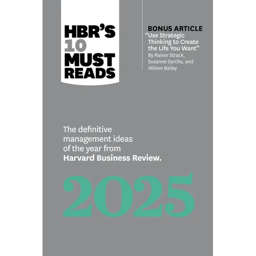 Hbr's 10 Must Reads 2025: The Definitive Management Ideas of the Year from Harvard Business Review (with Bonus Article Use Strategic Thinking to Creat - Paperback