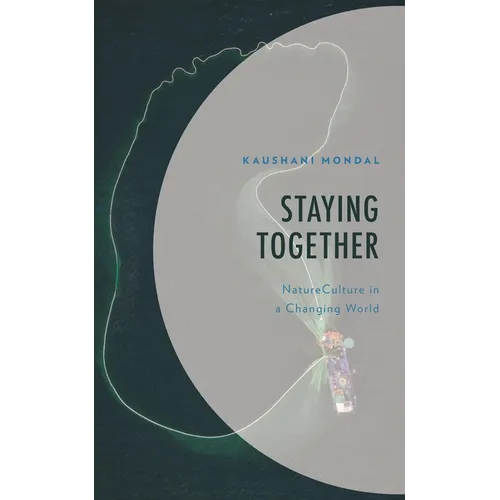Staying Together: Natureculture in a Changing World - Hardcover