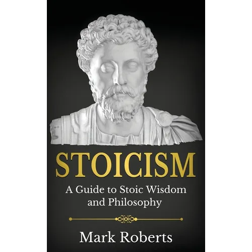 Stoicism: A Guide to Stoic Wisdom and Philosophy - Hardcover