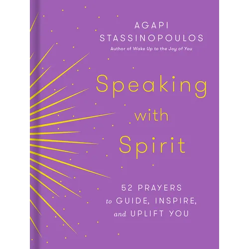 Speaking with Spirit: 52 Prayers to Guide, Inspire, and Uplift You - Hardcover