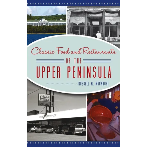 Classic Food and Restaurants of the Upper Peninsula - Hardcover