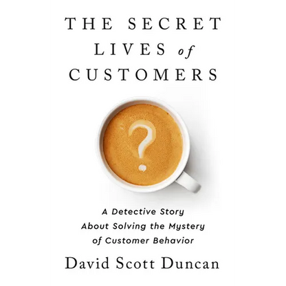 The Secret Lives of Customers: A Detective Story about Solving the Mystery of Customer Behavior - Hardcover