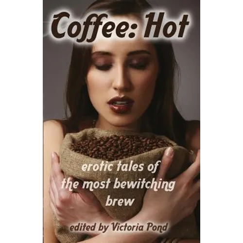 Coffee: Hot: Erotic Tales of The Most Bewitching Brew - Paperback
