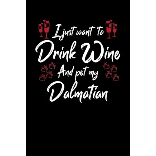 I Just Wanna Drink Wine And Pet My Dalmatian - Paperback
