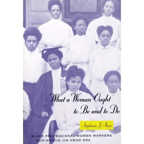 What a Woman Ought to Be and to Do: Black Professional Women Workers During the Jim Crow Era - Paperback