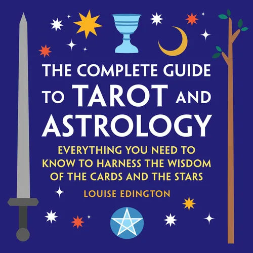 The Complete Guide to Tarot and Astrology: Everything You Need to Know to Harness the Wisdom of the Cards and the Stars - Paperback
