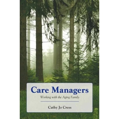 Care Managers: Working with the Aging Family: . - Paperback