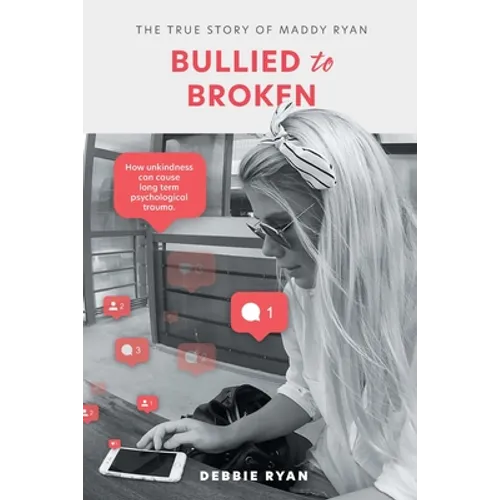 Bullied to Broken: The true story of Maddy Ryan - Paperback